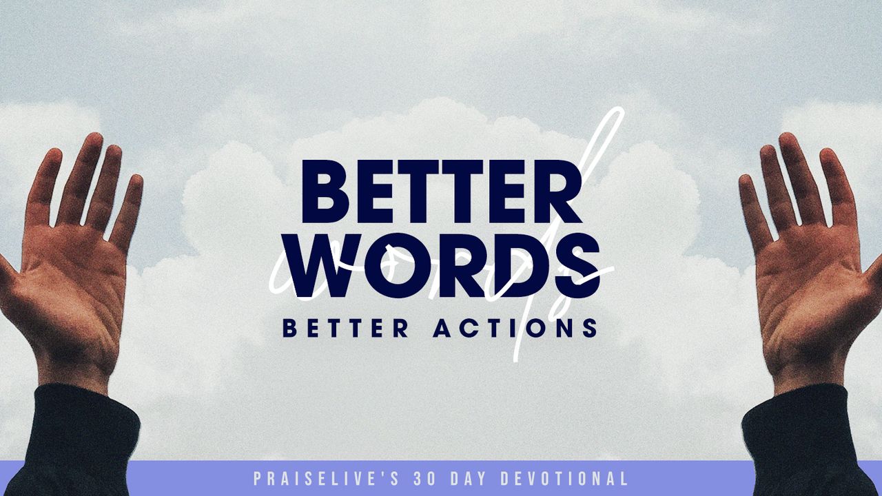 Better Words, Better Actions: PraiseLive's 30 Day Devotional