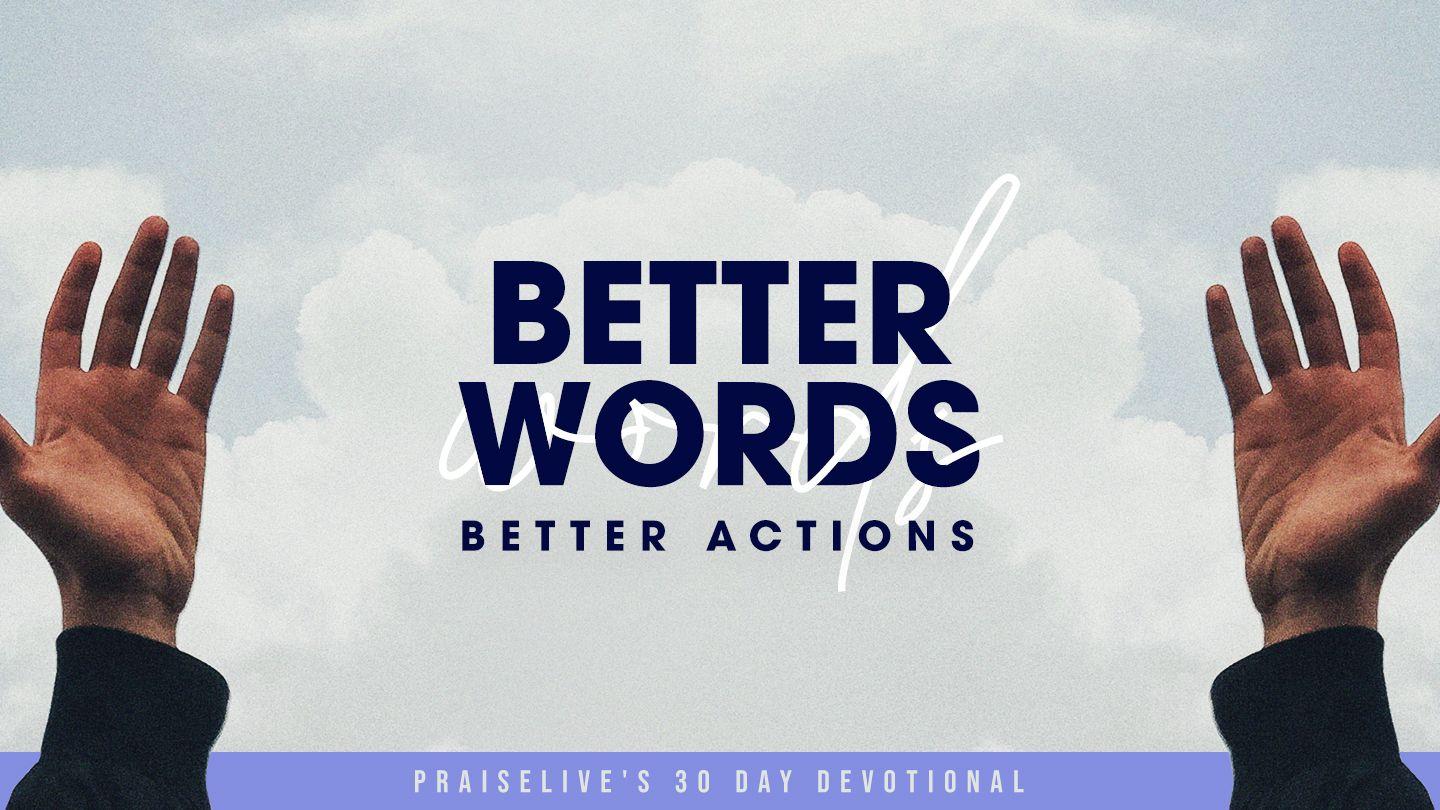 Better Words, Better Actions: PraiseLive's 30 Day Devotional