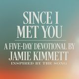 Since I Met You: A Five-Day Devotional With Jamie Kimmett