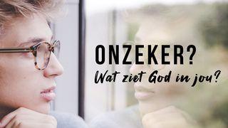 Onzeker? Wat Ziet God In Jou?