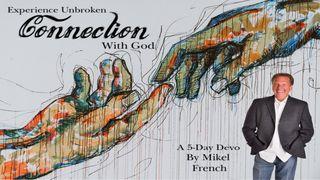 I Live 4 U: Experiencing Unbroken Connection with God IGHISYEWUT 1:4-5 PIPÏLIA