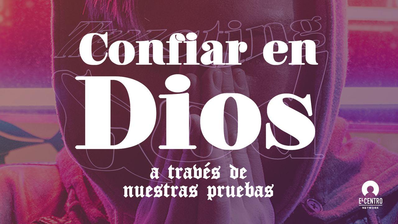 Confiar en Dios a través de nuestras pruebas