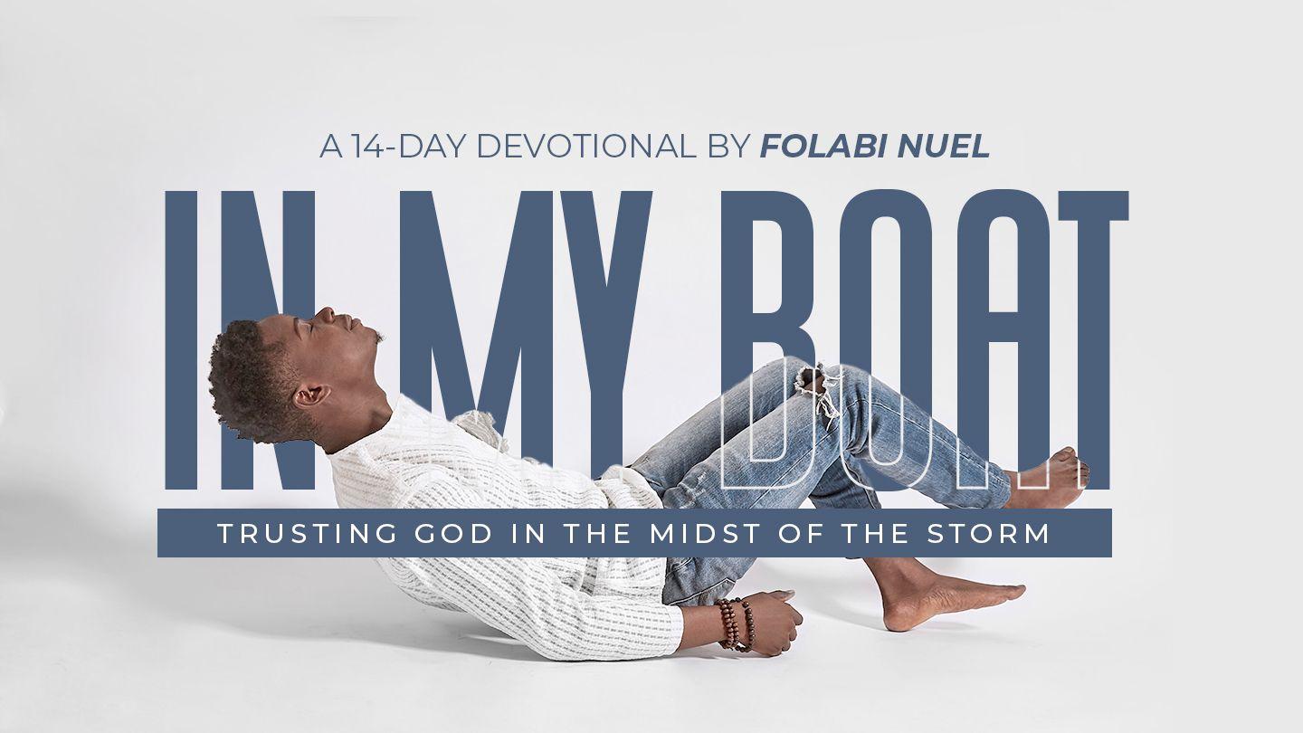 In My Boat: Trusting God in the Midst of the Storm  Mark 6:50-52 King James Version