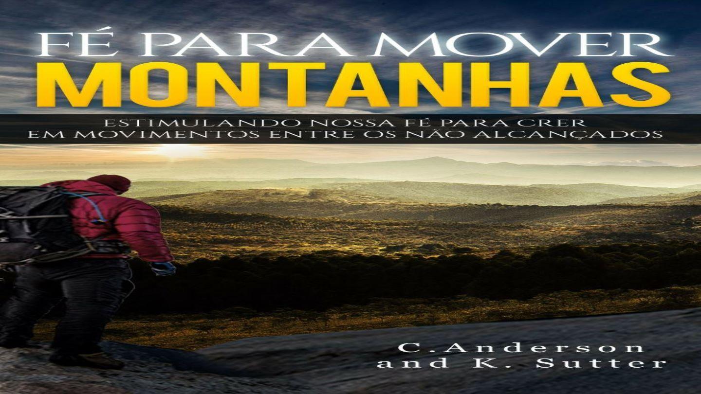 Fé Para Mover Montanhas: Estimulando Nossa Fé Para Crer em Movimentos Entre os Não Alcançados Mateus 14:28 Nova Tradução na Linguagem de Hoje