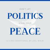 Don't Let Politics Steal Your Peace