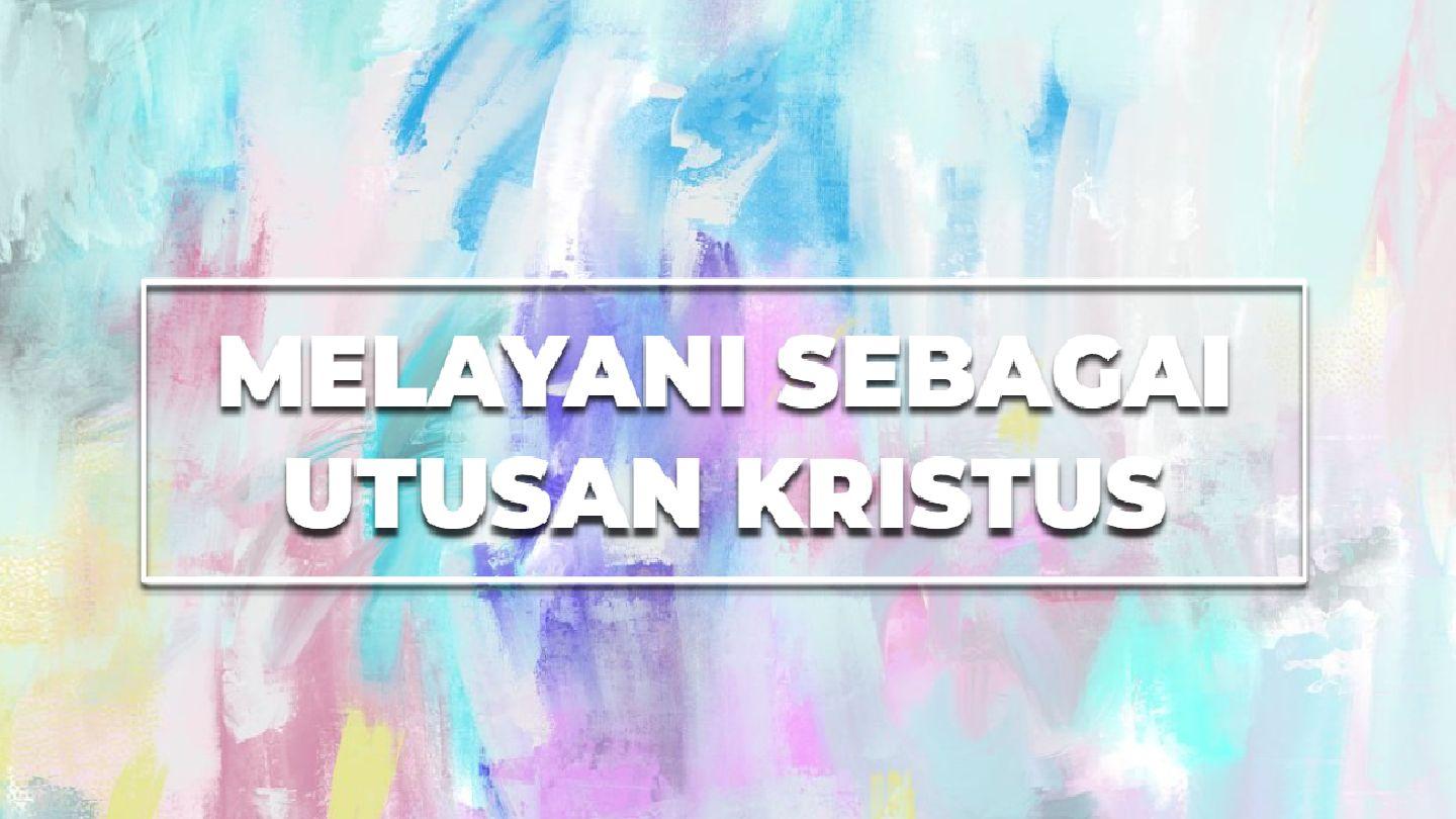 Melayani Sebagai Utusan Kristus