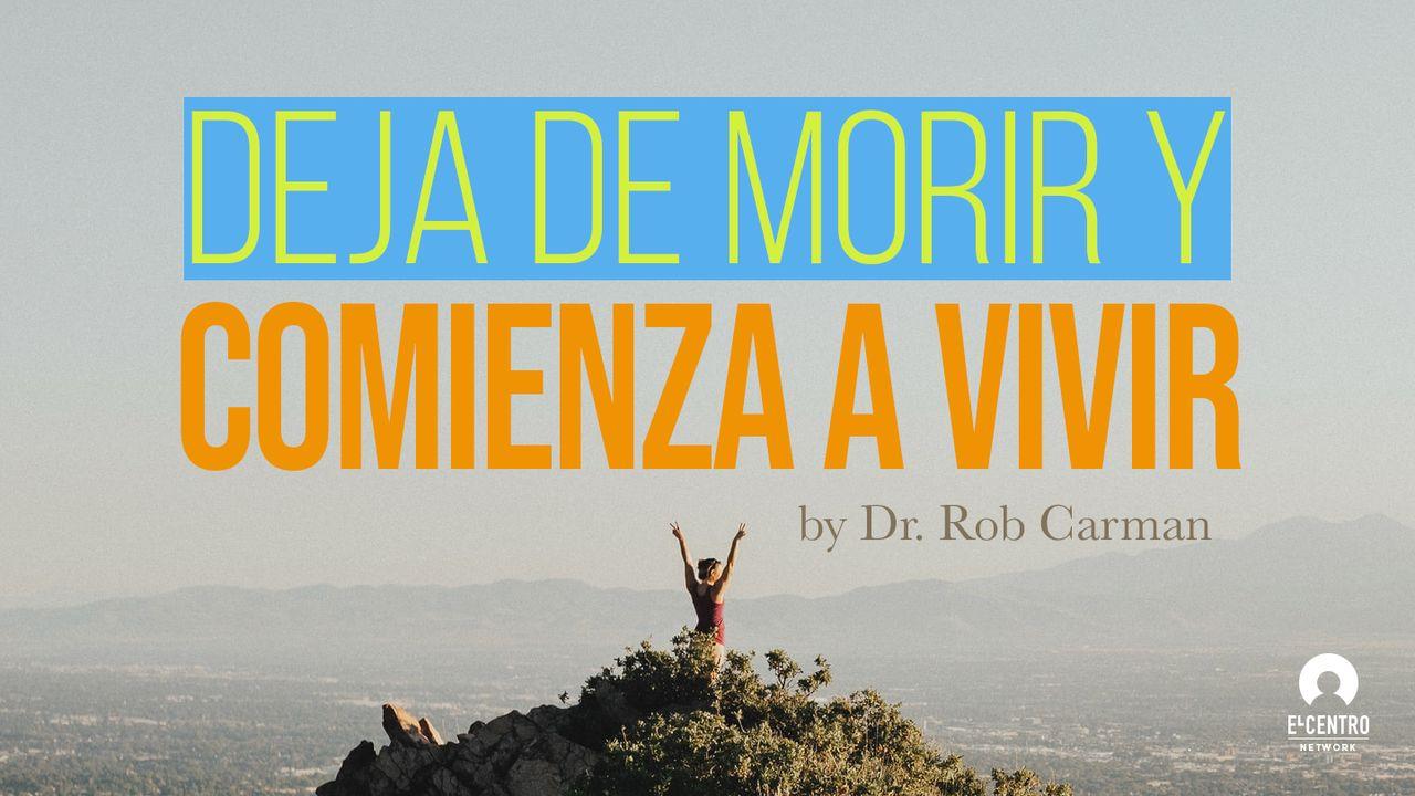 Deja De Morir Y Comienza A Vivir