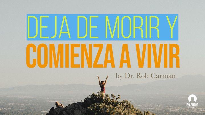 Deja de morir y comienza a vivir