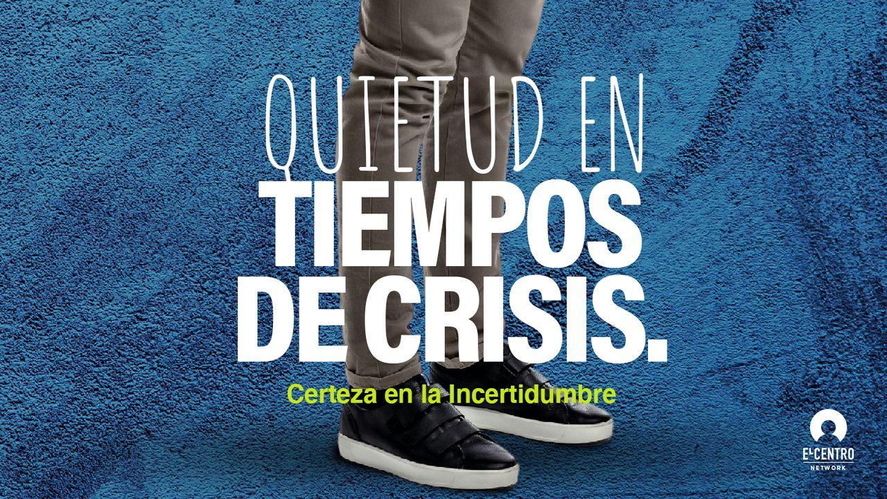 [Certeza En La Incertidumbre] Quietud En Tiempos De Crisis