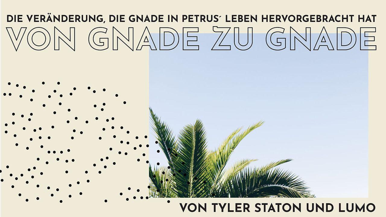 Von Gnade zu Gnade