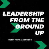Leadership From The Ground Up