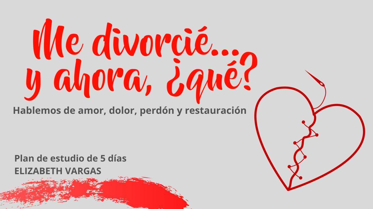 Me Divorcié y Ahora ¿Qué?