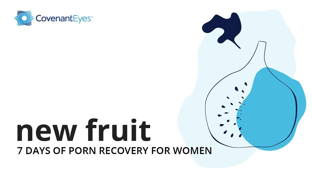 New Fruit: 7 Days of Porn Recovery for Women