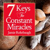 7 Keys To Constant Miracles