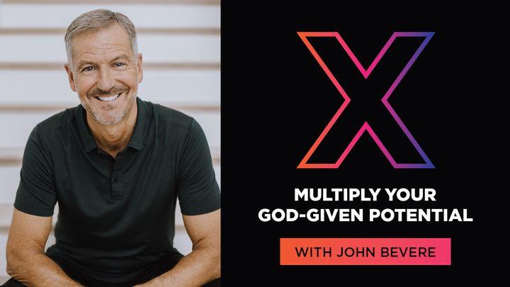 X: Multiply Your Potential With John Bevere