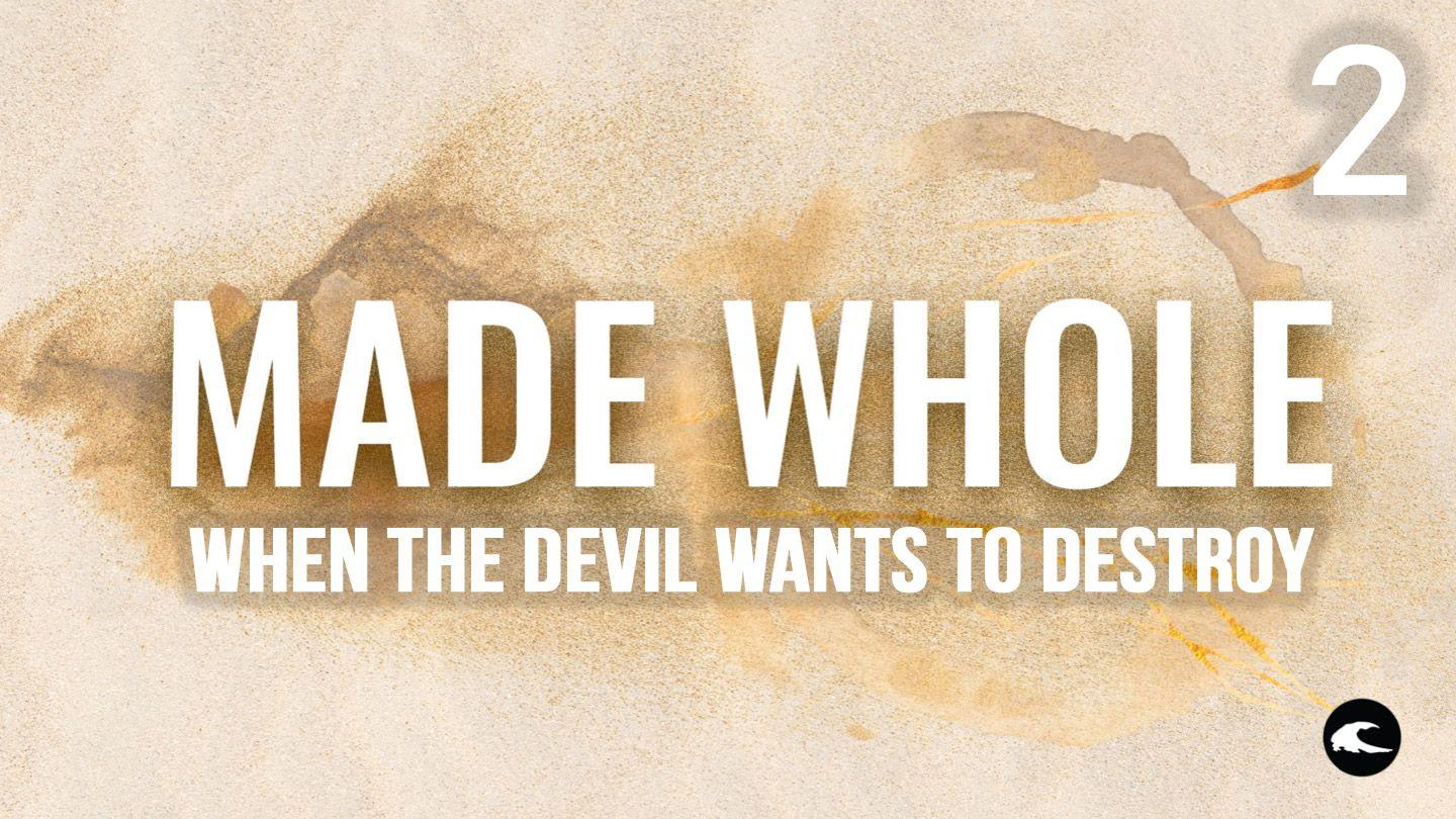 Made Whole #2 - When the Devil Wants to Destroy Luke 10:20-35 The Passion Translation