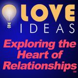 Love IDEAS-Exploring the Heart of Relationships