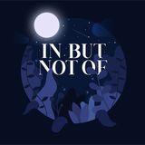 In But Not Of: Protected, But Not Safe—Part 3