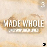 Made Whole #3 - Undisciplined Lives