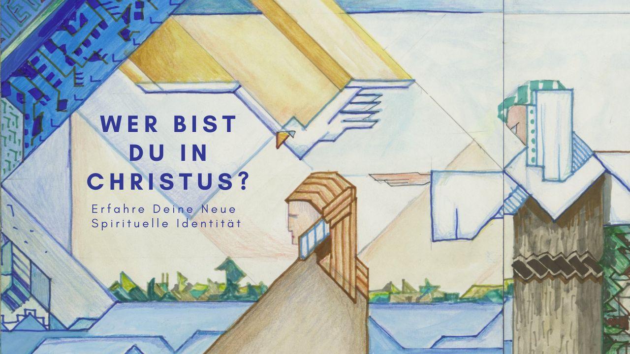 Wer bist du in Christus? - Erfahre deine neue geistliche Identität