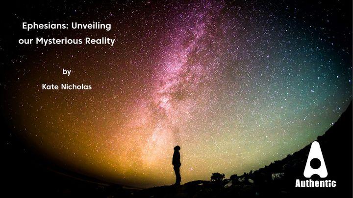 Ephesians: Unveiling Our Mysterious Reality