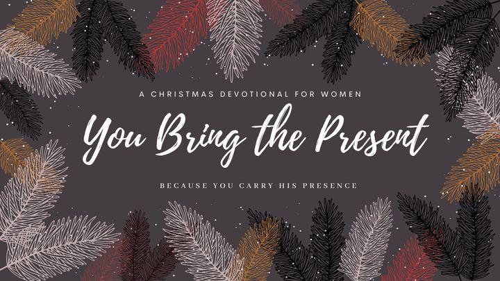 You Bring the Present: A Women’s Christmas Devotional 