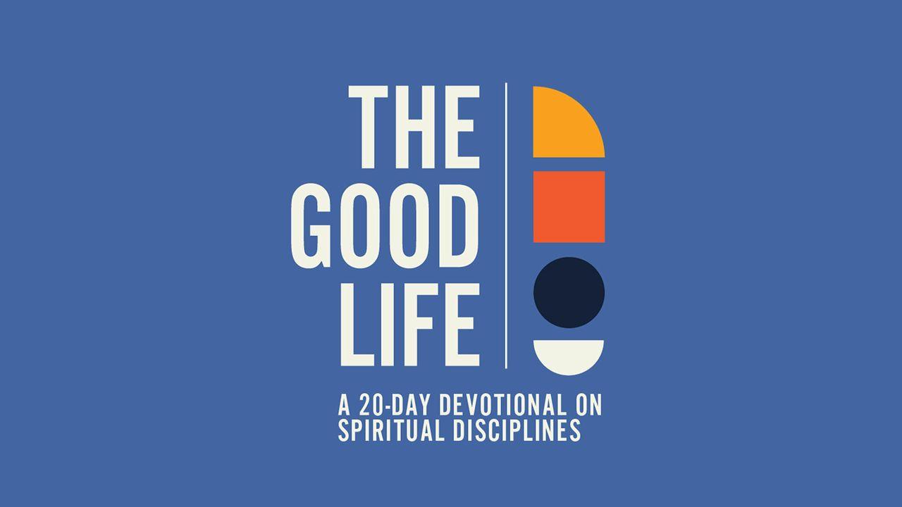 The Good Life: A 20-Day Devotional on Spiritual Disciplines