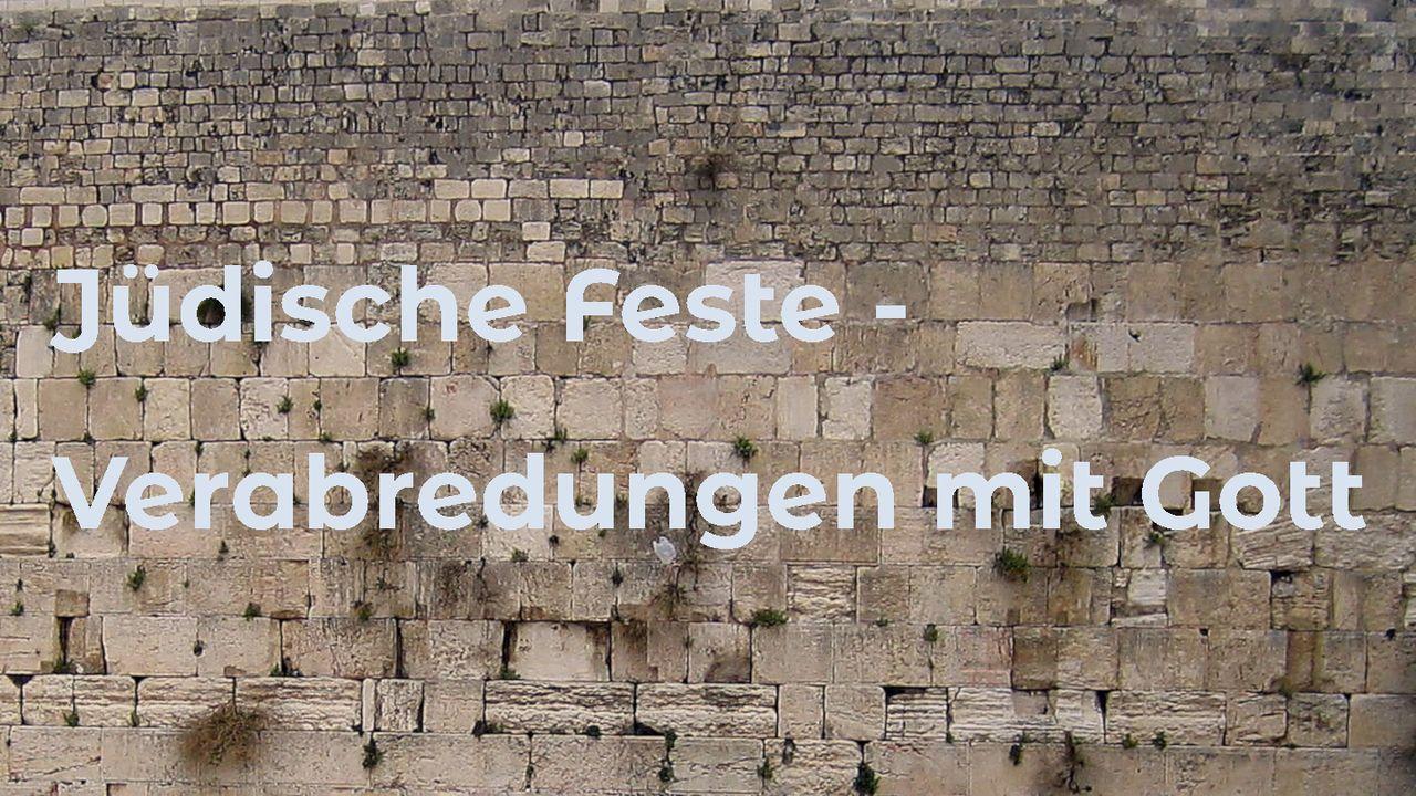 Jüdische Feste - Verabredungen mit Gott