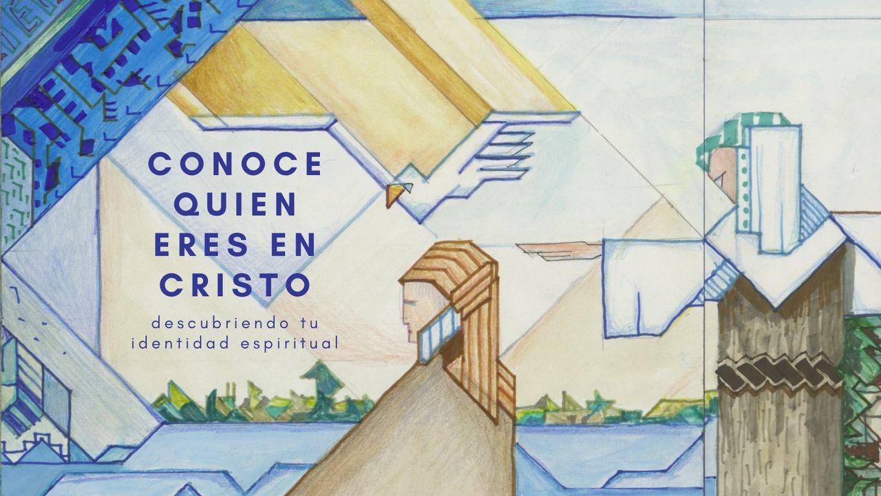 Conoce Quien Eres en Cristo - Descubriendo Tu Identidad Espiritual