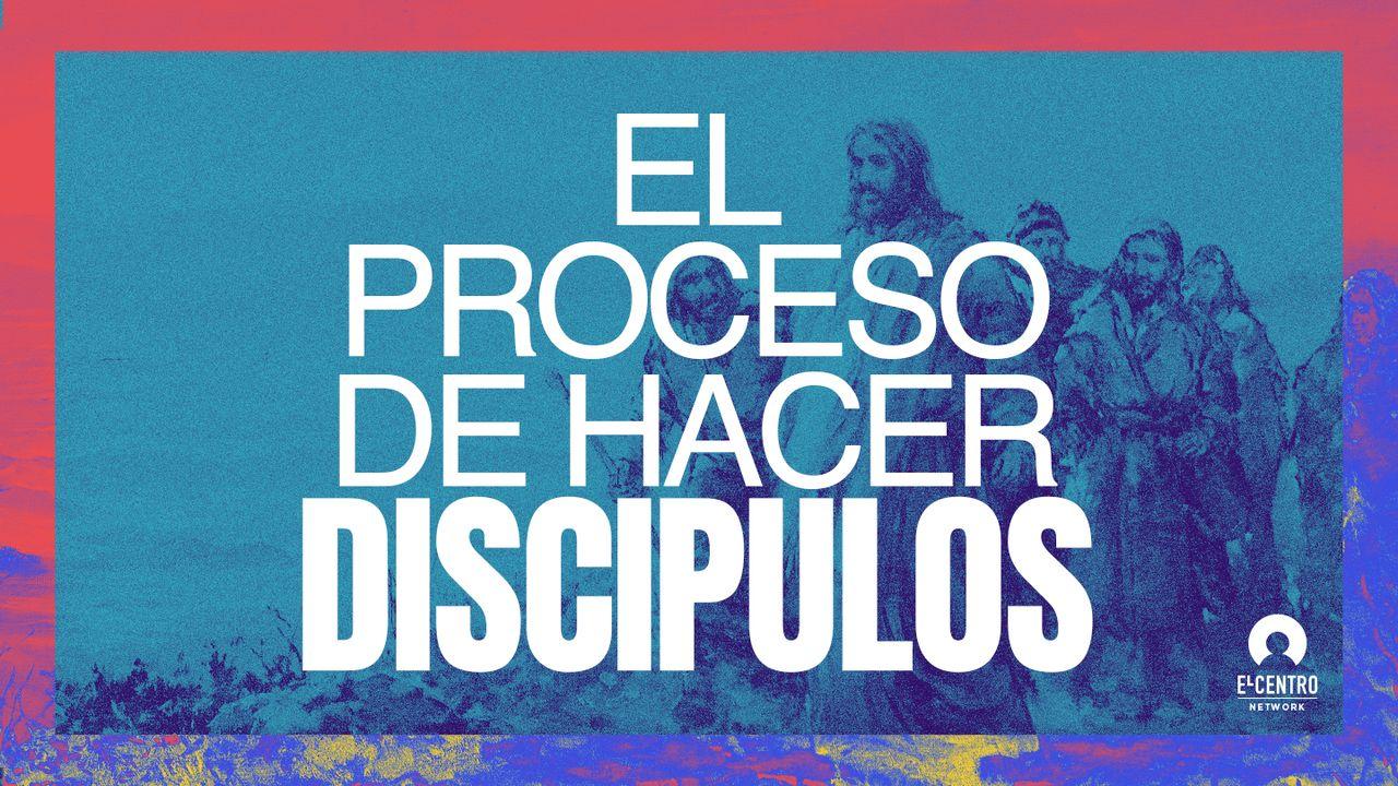 El proceso de hacer discípulos