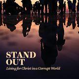Stand Out: Living for Christ in a Corrupt World