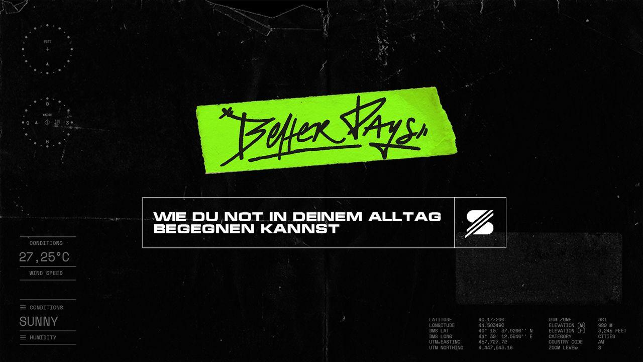 Better Days - Wie du Not in deinem Alltag begegnen kannst