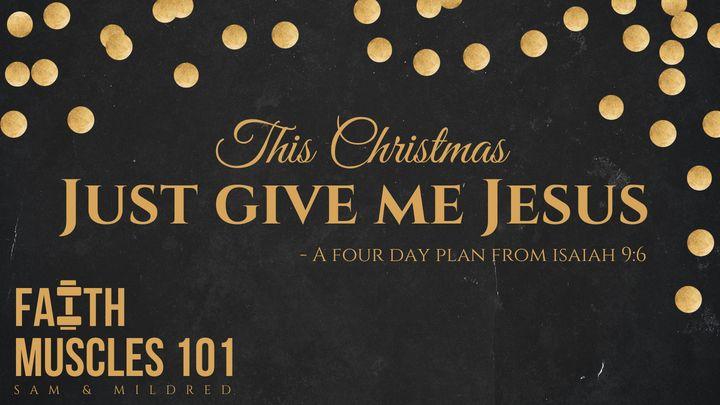 This Christmas Just Give Me Jesus