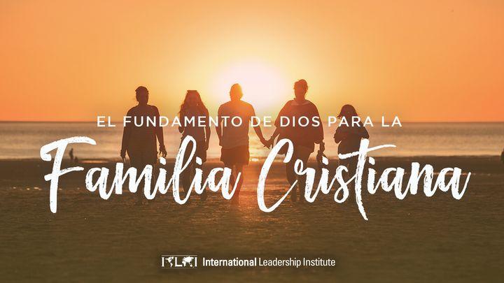 El Fundamento De Dios Para La Familia Cristiana