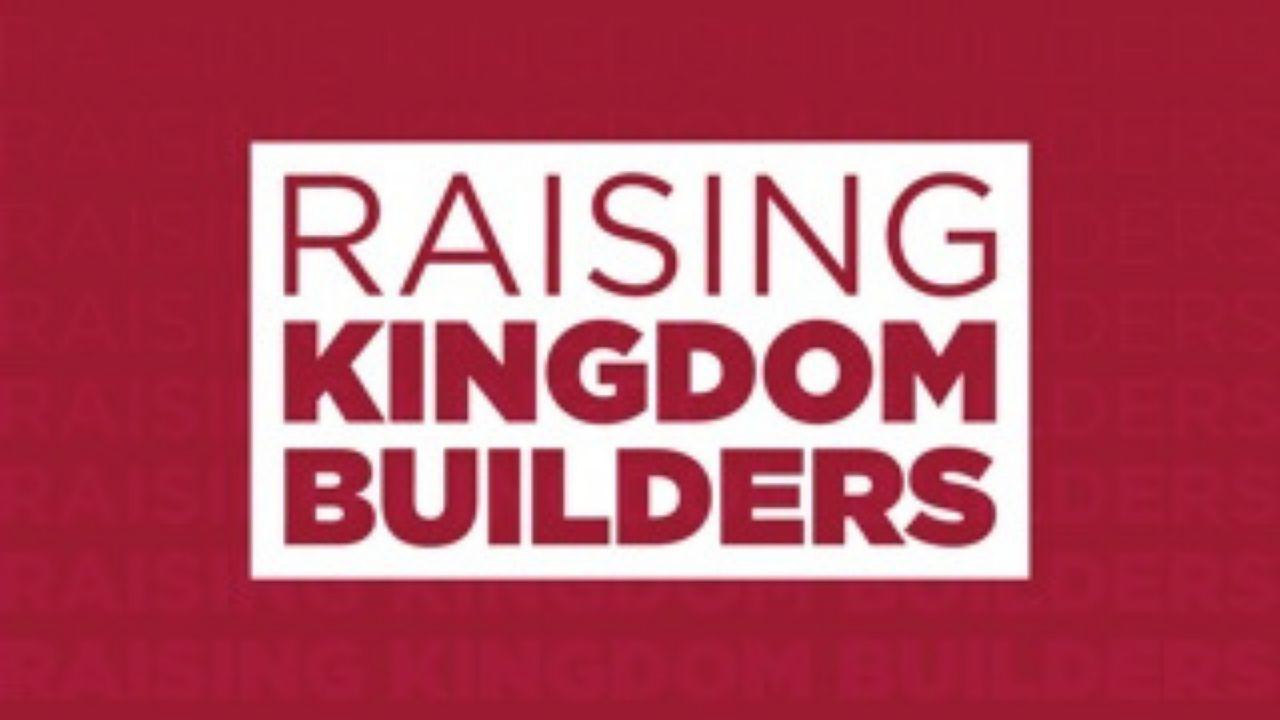 Raising Kingdom Builders 