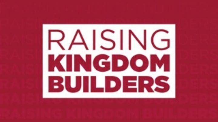Raising Kingdom Builders 