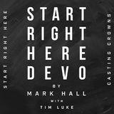 Start Right Here Devo by Mark Hall With Tim Luke and Casting Crowns