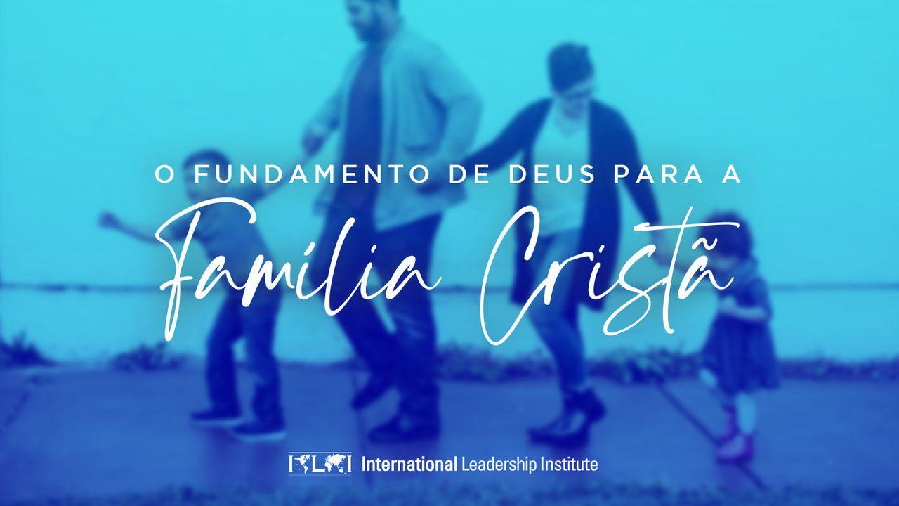 O Fundamento de Deus para a Família Cristã