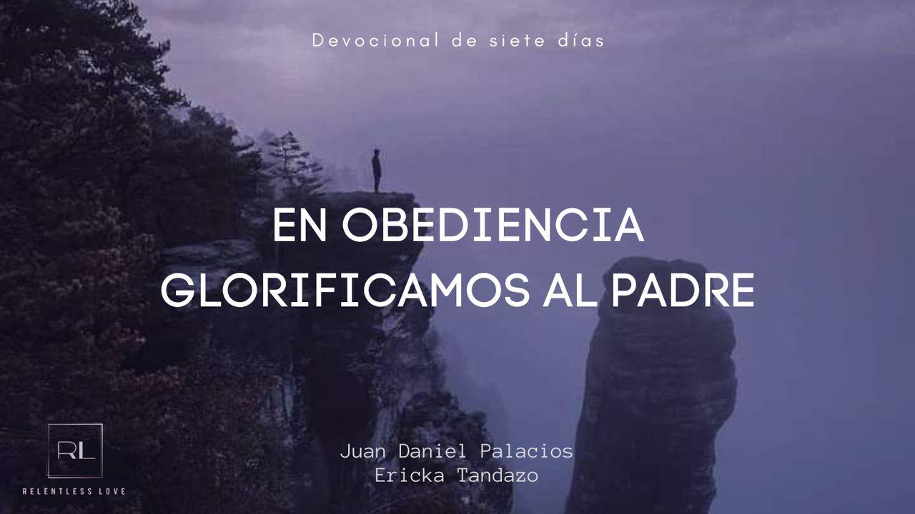 En Obediencia Glorificamos Al Padre