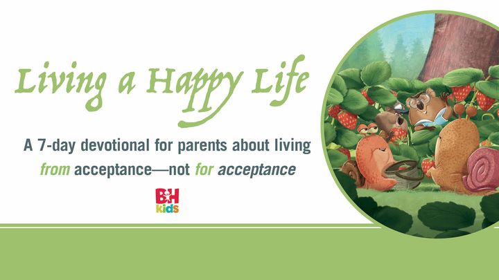 Žít šťastně: 7-denní zamyšlení pro rodiče o tom, jak žít z přijetí--ne pro přijetí