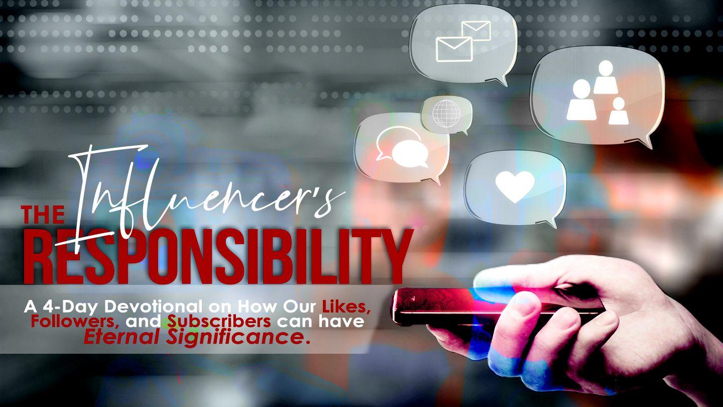 The Influencers Responsibility: How Our Likes, Followers, and Subscribers Can Have Eternal Significance  Génesis 12:1 Nukën 'Ibu Diosan ain unikama 'inan ain bana