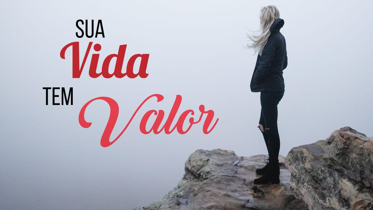 Sua Vida É Valiosa!