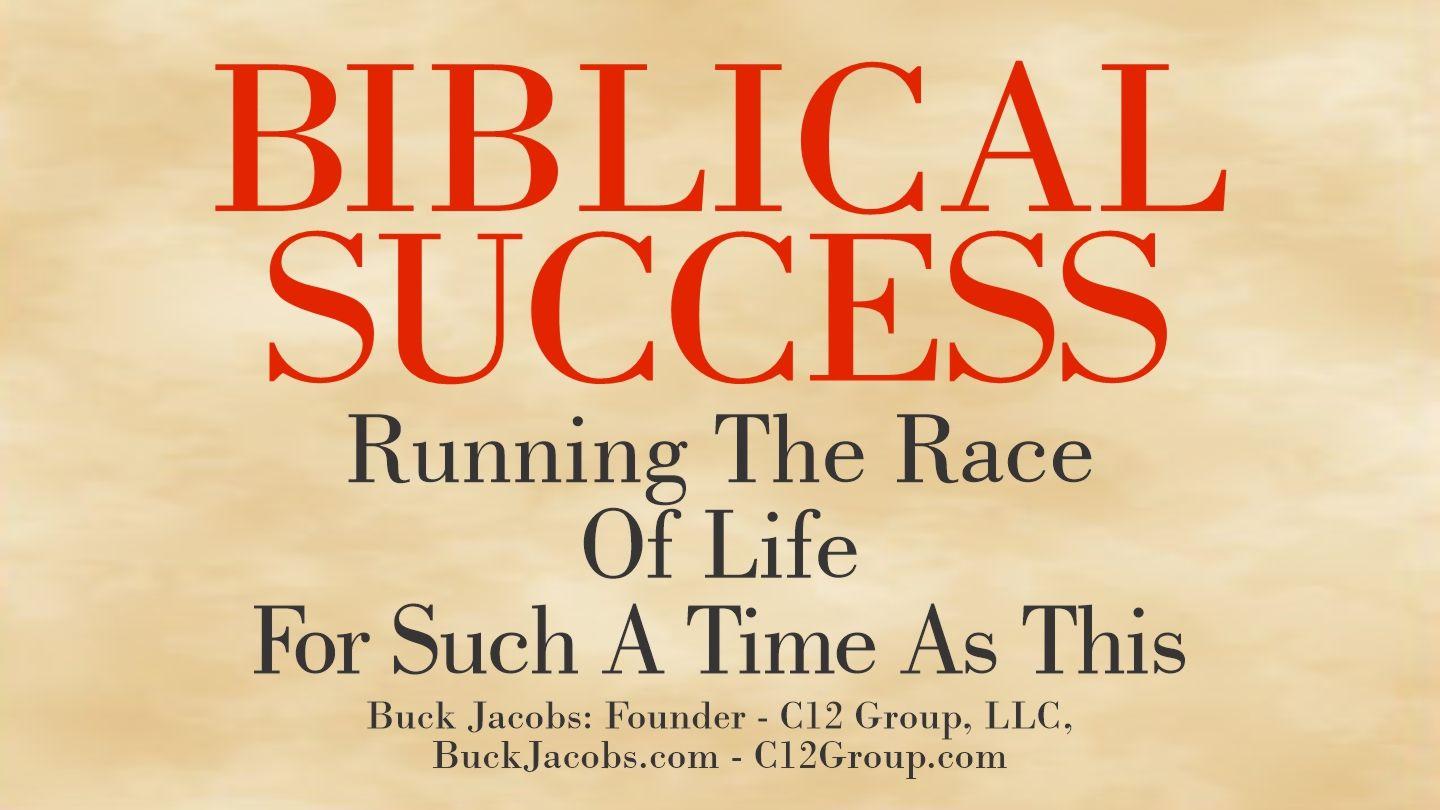Biblical Success - Running the Race of Our Lives - for Such a Time as This Luke 12:16-19 King James Version