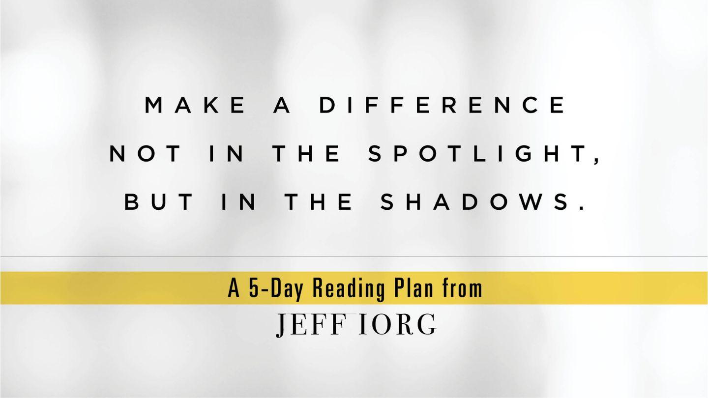 Making a Difference in the Shadows, Not the Spotlight Mark 7:28-30 New International Version