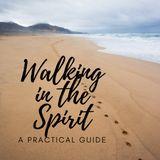 Walking in the Spirit – a Practical Guide
