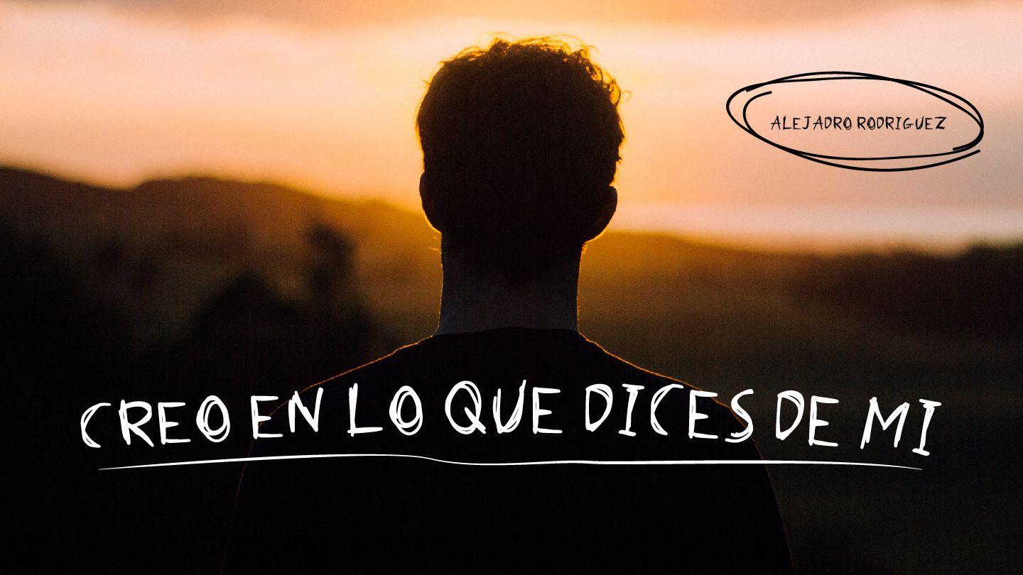 Creo en Lo Que Dices De Mi