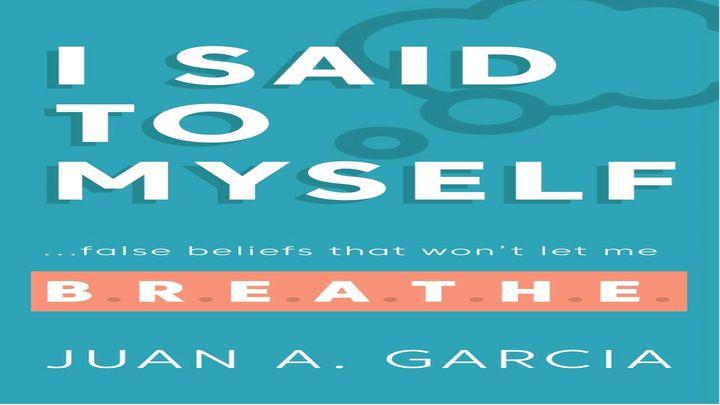 I Said to Myself: Overcoming False Beliefs