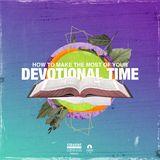 How to Make the Most of Your Devotional Time