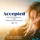 Accepted: Who We Really Are and What He Has Given Us