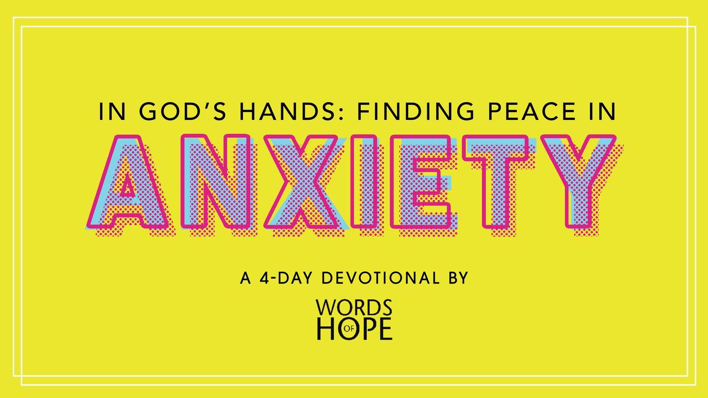 In God's Hands: Finding Peace in Anxiety James 1:19 New American Standard Bible - NASB 1995